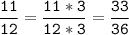 \tt\displaystyle\frac{11}{12}=\frac{11*3}{12*3}=\frac{33}{36}