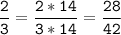 \tt\displaystyle\frac{2}{3}=\frac{2*14}{3*14}=\frac{28}{42}