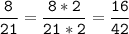 \tt\displaystyle\frac{8}{21}=\frac{8*2}{21*2}=\frac{16}{42}