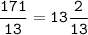 \tt\displaystyle\frac{171}{13}=13\frac{2}{13}