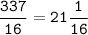 \tt\displaystyle\frac{337}{16}=21\frac{1}{16}