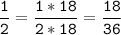 \tt\displaystyle\frac{1}{2}=\frac{1*18}{2*18}=\frac{18}{36}