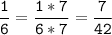 \tt\displaystyle\frac{1}{6}=\frac{1*7}{6*7}=\frac{7}{42}