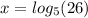 x = log_{5}(26)