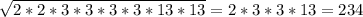 \sqrt{2*2*3*3*3*3*13*13} =2*3*3*13=234