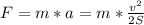 F=m*a=m* \frac{v^2}{2S}