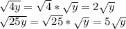 \sqrt{4y} = \sqrt{4}* \sqrt{y} =2 \sqrt{y} \\&#10; \sqrt{25y} = \sqrt{25}* \sqrt{y} =5 \sqrt{y}