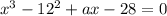 x^3-12^2+ax-28=0\\&#10;