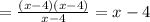 = \frac{(x - 4)(x - 4)}{x - 4} = x - 4