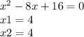 {x}^{2} - 8x + 16 = 0 \\ x1 = 4 \\ x2 = 4