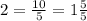 2= \frac{10}{5} = 1 \frac{5}{5}