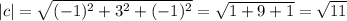 |c|=\sqrt{(-1)^2+3^2+(-1)^2}=\sqrt{1+9+1}=\sqrt{11}