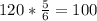 120* \frac{5}{6} =100