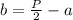 b= \frac{P}{2} -a