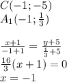 C(-1;-5)\\&#10;A_{1}(-1;\frac{1}{3})\\&#10;\\&#10;\frac{x+1}{-1+1} =\frac{y+5}{\frac{1}{3}+5}\\&#10;\frac{16}{3}(x+1)=0\\&#10;x=-1