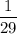 \displaystyle\frac{1}{29}