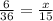 \frac{6}{36}=\frac{x}{15}