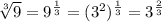 \sqrt[3]{9} = 9^{ \frac{1}{3} } =(3^{2})^{ \frac{1}{3} } = 3^{ \frac{2}{3} }