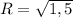 R= \sqrt{1,5}