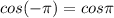 cos(- \pi )=cos \pi