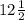 12 \frac{1}{2}