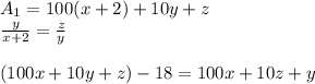 A_{1}=100(x+2)+10y+z\\&#10; \frac{y}{x+2}=\frac{z}{y}\\\\&#10;(100x+10y+z)-18=100x+10z+y\\&#10;&#10;&#10;