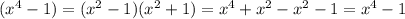 (x^4-1)=(x^2-1)(x^2+1)=x^4+x^2-x^2-1=x^4-1