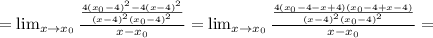 =\lim_{x \to \x x_0} \frac{ \frac{4(x_0-4)^2-4(x-4)^2}{(x-4)^2(x_0-4)^2} }{x-x_0}=\lim_{x \to \x x_0} \frac{ \frac{4(x_0-4-x+4)(x_0-4+x-4)}{(x-4)^2(x_0-4)^2} }{x-x_0}=