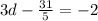 3d- \frac{31}{5} =-2