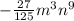 - \frac{27}{125} m^{3} n^{9}