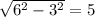 \sqrt{ 6^{2}-3^{2} }=5