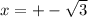 x=+- \sqrt{3}