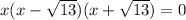 x(x- \sqrt{13} )(x+ \sqrt{13} )=0