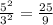 \frac{5^2}{3^2}=\frac{25}{9}