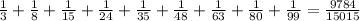 \frac{1}{3} + \frac{1}{8} +\frac{1}{15}+ \frac{1}{24}+ \frac{1}{35}+ \frac{1}{48} +\frac{1}{63}+\frac{1}{80}+\frac{1}{99}= \frac{9784}{15015}