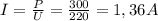 I= \frac{P}{U} = \frac{300}{220} =1,36A