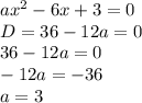 ax^2-6x+3=0\\&#10;D=36-12a=0\\&#10;36-12a=0\\&#10;-12a=-36\\&#10;a=3