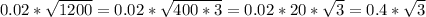 0.02* \sqrt{1200} = 0.02* \sqrt{400*3} = 0.02*20*\sqrt{3}= 0.4*\sqrt{3}