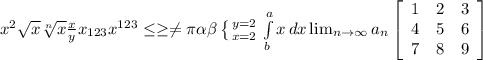 x^{2} \sqrt{x} \sqrt[n]{x} \frac{x}{y} x_{123} x^{123} \leq \geq \neq \pi \alpha \beta \left \{ {{y=2} \atop {x=2}} \right. \int\limits^a_b {x} \, dx \lim_{n \to \infty} a_n \left[\begin{array}{ccc}1&2&3\\4&5&6\\7&8&9\end{array}\right]