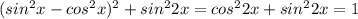 ( sin^{2} x - cos^{2} x)^{2} + sin^{2} 2 x= cos^{2} 2x + sin^{2} 2x= 1