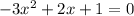 - 3 {x}^{2} + 2x + 1 = 0