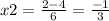 x2 = \frac{2 - 4}{6} = \frac{ - 1}{3}