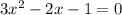 3 {x}^{2} - 2x - 1 = 0