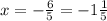 x=- \frac{6}{5} =-1 \frac{1}{5}