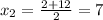 x_2=\frac{2+12}{2}=7