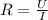 R= \frac{U}{I}