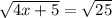 \sqrt{4x+5}=\sqrt{25}