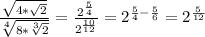 \frac{\sqrt{4*\sqrt{2}}}{\sqrt[4]{8*\sqrt[3]{2}}}=\frac{2^{\frac{5}{4}}}{2^{\frac{10}{12}}}=2^{\frac{5}{4}-\frac{5}{6}}=2^{\frac{5}{12}}