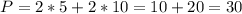 P=2*5+2*10=10+20=30