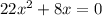 22x^2+8x=0